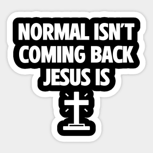 Normal Isn't Coming Back Jesus Is Sticker